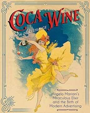 portada Coca Wine: Angelo Mariani's Miraculous Elixir and the Birth of Modern Advertising (en Inglés)