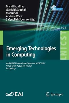 portada Emerging Technologies in Computing: 4th Eai/Iaer International Conference, Icetic 2021, Virtual Event, August 18-19, 2021, Proceedings (en Inglés)