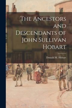 portada The Ancestors and Descendants of John Sullivan Hobart (en Inglés)