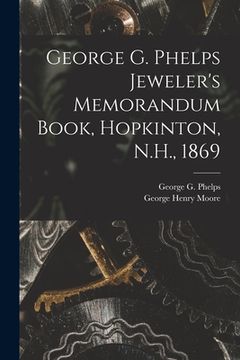 portada George G. Phelps Jeweler's Memorandum Book, Hopkinton, N.H., 1869 (in English)