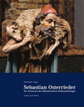 portada Sebastian Osterrieder: Der Erneuerer der künstlerischen Weihnachtskrippe. Leben und Werk (en Alemán)
