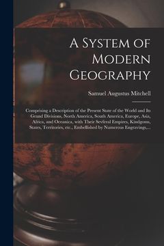 portada A System of Modern Geography [microform]: Comprising a Description of the Present State of the World and Its Grand Divisions, North America, South Ame (in English)