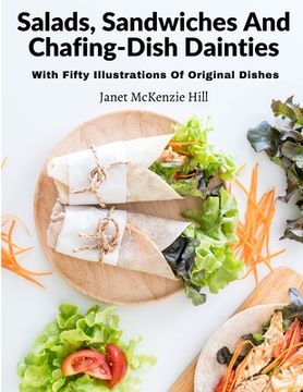 portada Salads, Sandwiches And Chafing-Dish Dainties: With Fifty Illustrations Of Original Dishes (en Inglés)