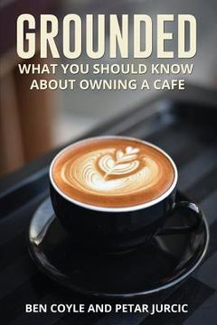 portada Grounded: What You Should Know about Owning a Cafe (en Inglés)