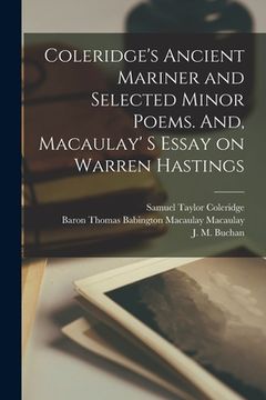 portada Coleridge's Ancient Mariner and Selected Minor Poems. And, Macaulay' S Essay on Warren Hastings [microform]