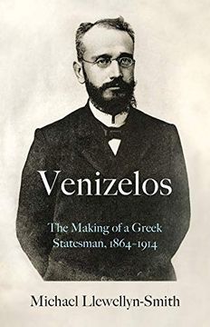 portada Venizelos: The Making of a Greek Statesman 1864-1914 (en Inglés)