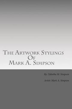 portada The Artwork Stylings Of Mark A. Simpson: This is a book filled with some of the art my older brother Mark A. Simpson has created over the years, all a (en Inglés)