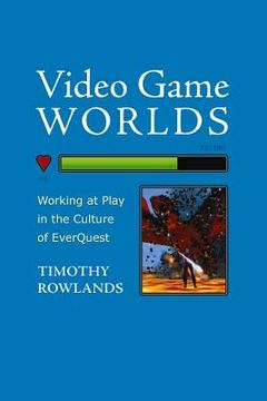 portada Video Game Worlds: Working at Play in the Culture of EverQuest (en Inglés)