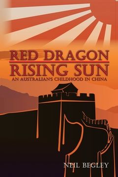 portada Red Dragon Rising Sun: An Australian's Childhood in China (en Inglés)