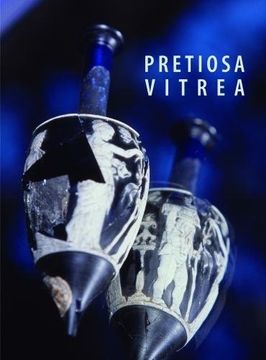 portada Pretiosa Vitrea: The Art of Glass Manufacturing in the Museums and Private Collections of Tuscany (in English)