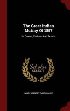 portada The Great Indian Mutiny Of 1857: Its Causes, Features And Results