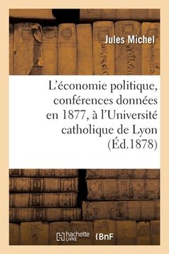 portada L'Économie Politique, Conférences Données En 1877, À l'Université Catholique de Lyon (in French)