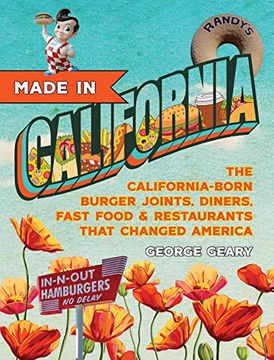 portada Made in California: The California-Born Diners, Burger Joints, Restaurants & Fast Food That Changed America (in English)