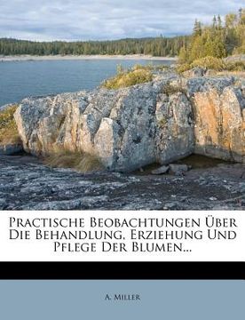 portada Practische Beobachtungen Uber Die Behandlung, Erziehung Und Pflege Der Blumen... (en Alemán)