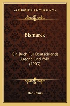 portada Bismarck: Ein Buch Fur Deutschlands Jugend Und Volk (1903) (en Alemán)