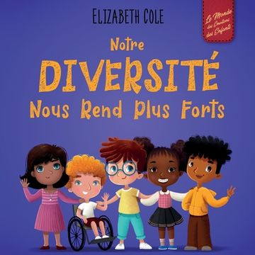 portada Notre diversité nous rend plus forts: Un livre pour enfants sur les émotions sociales, la diversité et la gentillesse (en Francés)