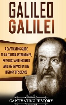 portada Galileo Galilei: A Captivating Guide to an Italian Astronomer, Physicist, and Engineer and his Impact on the History of Science 