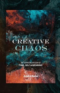 portada Creative Chaos: The Surprising Mystery of Time, Self, and Meaning (en Inglés)