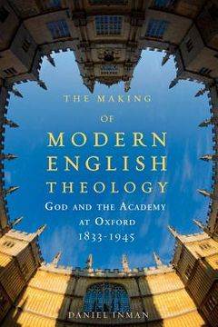 portada The Making of Modern English Theology: God and the Academy at Oxford, 1833-1945 (en Inglés)