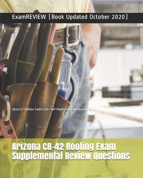 portada Arizona CR-42 Roofing Exam Supplemental Review Questions 2016/17 Edition: (with 130+ Self Practice Review Questions) (en Inglés)