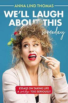 portada We'Ll Laugh About This (Someday): Essays on Taking Life a Smidge too Seriously (en Inglés)