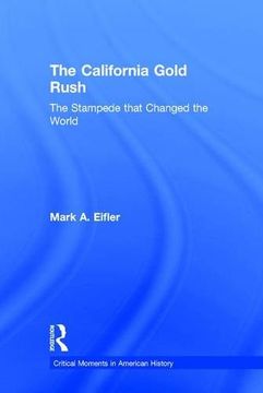 portada The California Gold Rush: The Stampede that Changed the World (Critical Moments in American History)