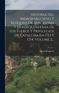 portada Historia del Memorable Sitio y Bloqueo de Barcelona y Heroica Defensa de los Fueros y Privilegios de Cataluña en 1713 y 1714, Volume 2.