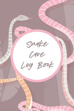 portada Snake Care Log Book: Healthy Reptile Habitat - Pet Snake Needs - Daily Easy To Use (en Inglés)