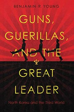 portada Guns, Guerillas, and the Great Leader: North Korea and the Third World (Cold war International History Project)