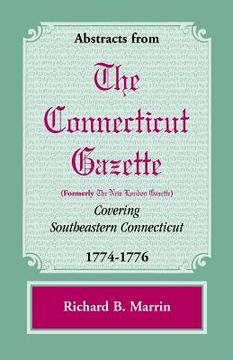 portada Abstracts from the Connecticut [Formerly New London] Gazette Covering Southeastern Connecticut, 1774-1776 (in English)
