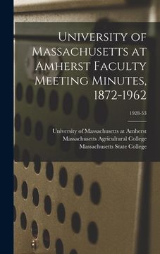 portada University of Massachusetts at Amherst Faculty Meeting Minutes, 1872-1962; 1928-53 (en Inglés)