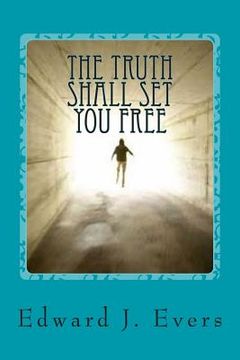 portada The Truth Shall Set You Free: And What I Learned in This Lifetime. (en Inglés)