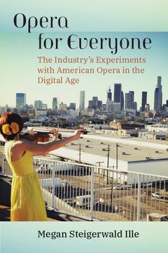 portada Opera for Everyone: The Industry's Experiments with American Opera in the Digital Age