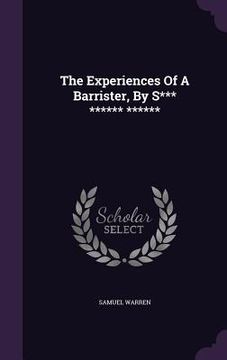 portada The Experiences Of A Barrister, By S*** ****** ****** (en Inglés)