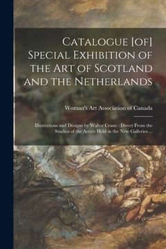 portada Catalogue [of] Special Exhibition of the Art of Scotland and the Netherlands [microform]: Illustrations and Designs by Walter Crane: Direct From the S (en Inglés)