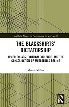 portada The Blackshirts’ Dictatorship: Armed Squads, Political Violence, and the Consolidation of Mussolini’S Regime (Routledge Studies in Fascism and the far Right) 