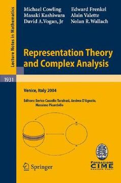 portada Representation Theory and Complex Analysis: Lectures Given at the C. I. M. E. Summer School Held in Venice, Italy, June 10-17, 2004 (Lecture Notes in Mathematics) (en Inglés)