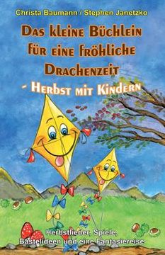 portada Das Kleine Büchlein Für Eine Fröhliche Drachenzeit - Herbst Mit Kindern: Herbstlieder, Spiele, Bastelideen Und Eine Fantasiereise (en Alemán)