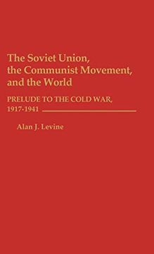 portada The Soviet Union, the Communist Movement, and the World: Prelude to the Cold War, 1917-1941 (in English)