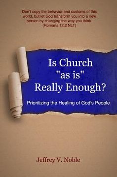 portada Is Church "as is" Really Enough?: Prioritizing the Healing of God's People (en Inglés)