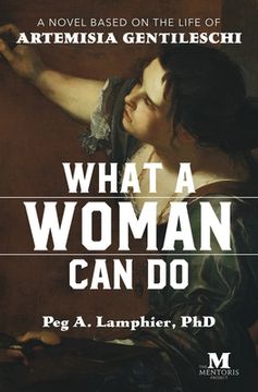 portada What a Woman Can Do: A Novel Based on the Life of Artemisia Gentileschi (in English)