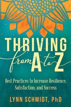 portada Thriving from A to Z: Best Practices to Increase Resilience, Satisfaction, and Success (en Inglés)
