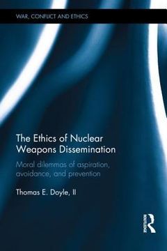 portada the ethics of nuclear proliferation: moral dilemmas of aspiration and avoidance in the post-cold war world