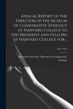 portada Annual Report of the Director of the Museum of Comparative Zoölogy at Harvard College to the President and Fellows of Harvard College for ..; 1914/191 (en Inglés)