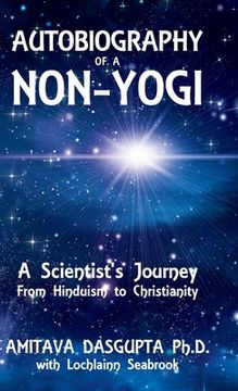 portada Autobiography of a Non-Yogi: A Scientist's Journey From Hinduism to Christianity