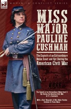 portada Miss Major Pauline Cushman - The Exploits of an Extraordinary Union Scout and Spy During the American Civil War by F. L. Sarmiento (en Inglés)