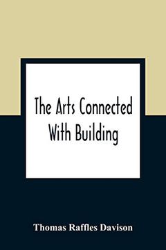 portada The Arts Connected With Building; Lectures on Craftsmanship and Design Delivered at Carpenters Hall, London Wall for the Worshipful Company of Carpenters 