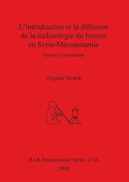 portada L'introduction et la diffusion de la technologie du bronze en Syrie-Mésopotamie: Genèse d'un artisanat: Genese D'un Artisanat (BAR International Series)