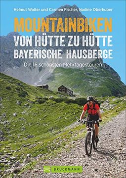 portada Mountainbike Touren von Hütte zu Hütte: Der Radtourenführer mit Traumhaften mtb Touren zu Über 100 Hütten in den Bayerischen Hausbergen der Alpen.