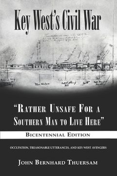 portada Key West's Civil War: Rather Unsafe For a Southern Man to Live Here (en Inglés)